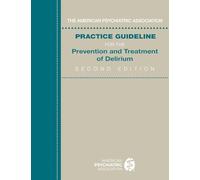 American Psychiatric Association Practice Guideline for the Prevention and Treatment of Delirium