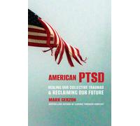 American Ptsd : Healing Our Collective Traumas & Reclaiming Our Future