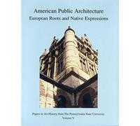 American Public Architecture: European Roots and Native Expressions (Papers in Art History): 5