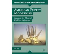 American Puppet Modernism: Essays on the Material World in Performance (Palgrave Studies in Theatre and Performance History)