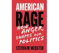 American Rage: How Anger Shapes Our Politics