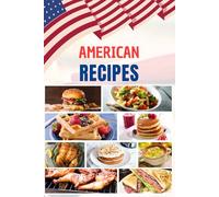 American Recipes: Discover the 50 most iconic flavors of the United States: simple, delicious recipes perfect for sharing at any table.