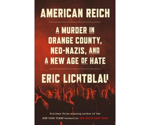 American Reich: A Murder in Orange County, Neo-Nazis, and a New Age of Hate