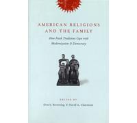 American Religions and the Family : How Faith Traditions Cope with Modernization and Democracy