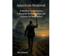 American Renewal: A Manifesto for Resistance, A Blueprint for Restoration, and A Vision for Redemption: 1 (The American Renewal)