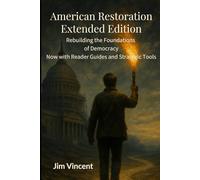 American Restoration Extended Edition: Rebuilding the Foundations of Democracy (The American Renewal Series)