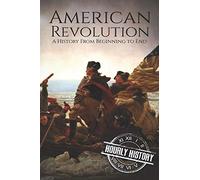 American Revolution: A History from Beginning to End: 2 (American Revolutionary War)