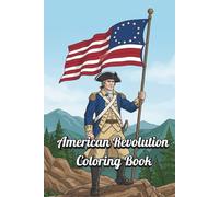 American Revolution Coloring Book: 30 Detailed 1776 Patriot and British Redcoat Uniforms: A Portable History Activity for Kids and Adults Featuring Continental Soldiers, Hessians, and French Allies