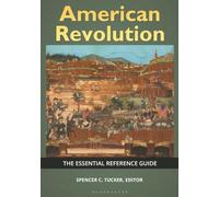 American Revolution: The Essential Reference Guide