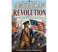 American Revolution: The Fire That Built America