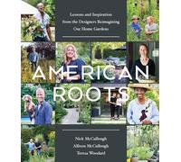 American Roots: Lessons and Inspiration from the Designers Reimagining Our Home Gardens