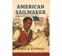 AMERICAN SAIL MAKER: The Revolutionary Life of James Forten, Patriot and pioneer of Freedom