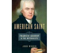 American Saint: Francis Asbury And The Methodists
