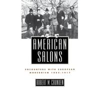 American Salons: Encounters with European Modernism 1885-1917