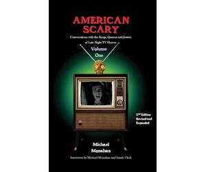 American Scary Conversations with the Kings, Queens and Jesters of Late-Night Horror TV Volume 1