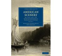 American Scenery : Or, Land, Lake, and River Illustrations of Transatlantic Nature