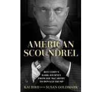 American Scoundrel : Roy Cohn's Dark Journey from Joe McCarthy to Donald Trump