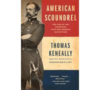 American Scoundrel: The Life of the Notorious Civil War General Dan Sickles