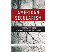 American Secularism: Cultural Contours of Nonreligious Belief Systems: 3 (Religion and Social Transformation)