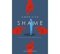 American Shame: Stigma and the Body Politic
