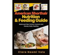 American Shorthair Nutrition & Feeding Guide: Balanced Diet, Portion Control, and Steady Daily Feeding