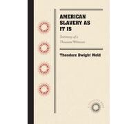 American Slavery As It Is: Testimony of a Thousand Witnesses