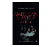 American Slavery as It is: Testimony of a Thousand Witnesses