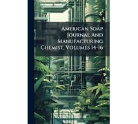 American Soap Journal And Manufacturing Chemist, Volumes 14-16
