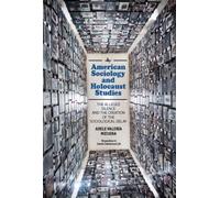 American Sociology and Holocaust Studies : The Alleged Silence and the Creation of the Sociological Delay