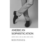 American Sophistication : How the Casual Became Cool