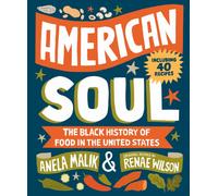 American Soul : The Black History of Food in the United States - Including 40 Recipes