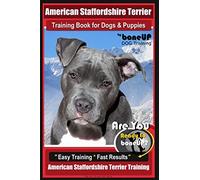 American Staffordshire Terrier Training Book for Dogs & Puppies By BoneUP DOG Tr: Are You Ready to Bone Up? Easy Training * Fast Results American Staffordshire Training: 1