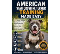 American Staffordshire Terrier Training Made Easy: Stop Pulling, Jumping, Barking, Biting, and Stubborn Behavior with a Simple Step-by-Step System for Raising a Calm, Obedient Dog