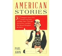 American Stories: Washington’s Cherry Tree, Lincoln’s Log Cabin, and Other Tales-True and Not-So-True-and How They Spread Throughout the Land
