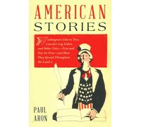 American Stories: Washington’s Cherry Tree, Lincoln’s Log Cabin, and Other Tales-True and Not-So-True-and How They Spread Throughout the Land