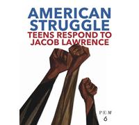 American Struggle : Teens Respond to Jacob Lawrence
