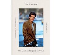 American Style : The Look and Legacy of JFK Jr.