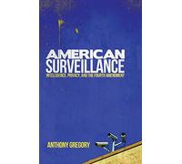 American Surveillance: Intelligence, Privacy, and the Fourth Amendment