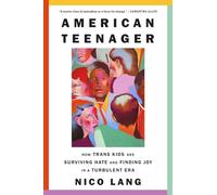 American Teenager: How Trans Kids Are Surviving Hate and Finding Joy in a Turbulent Era