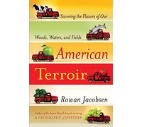 American Terroir: Savoring the Flavors of Our Woods, Waters, and Fields