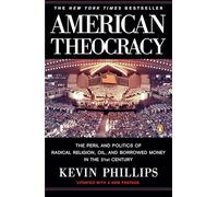 American Theocracy: The Peril and Politics of Radical Religion, Oil, and Borrowed Money in the 21st Century
