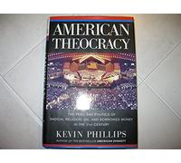 American Theocracy: The Peril and Politics of Radical Religion, Oil, and Borrowed Money in the 21st Century