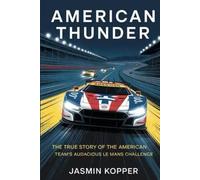 AMERICAN THUNDER: THE TRUE STORY OF THE AMERICAN TEAM’S AUDACIOUS LE MANS CHALLENGE