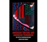 American Torture and American Terrorism: The Myth of American Decency