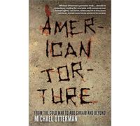 American Torture: From the Cold War to Abu Ghraib and Beyond