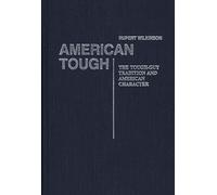 American Tough: The Tough-Guy Tradition and American Character: 69 (Contributions in American Studies)