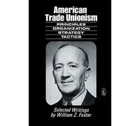 American Trade Unionism: Principles, Organisation, Strategy and Tactics (New World Paperback)