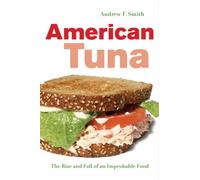 American Tuna: The Rise and Fall of an Improbable Food (California Studies in Food & Culture) (California Studies in Food and Culture): 37