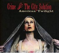 Crime and The City Solution - American Twilight