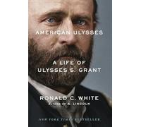 American Ulysses: A Life of Ulysses S. Grant